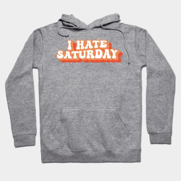 I Hate Saturday Typography Hoodie by syahrilution